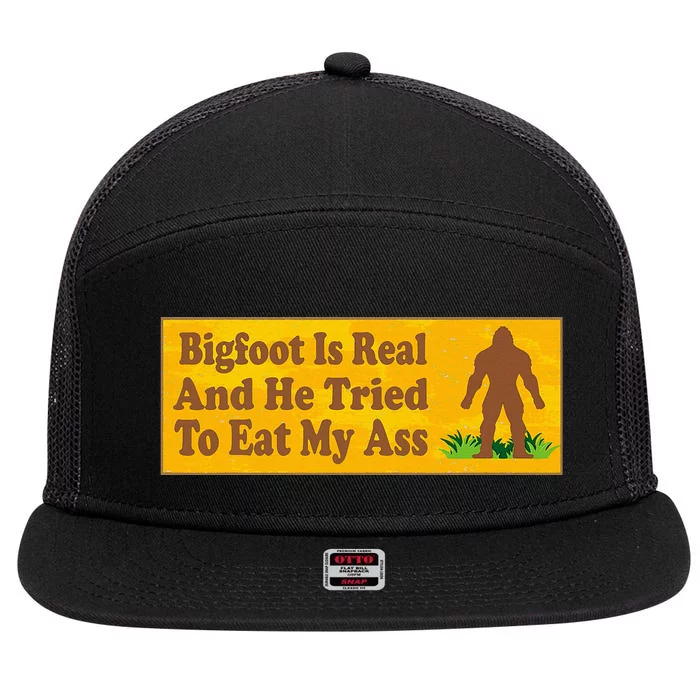 Bigfoot Is Real And He Tried To Eat My Ass Funny 7 Panel Mesh Trucker Snapback Hat