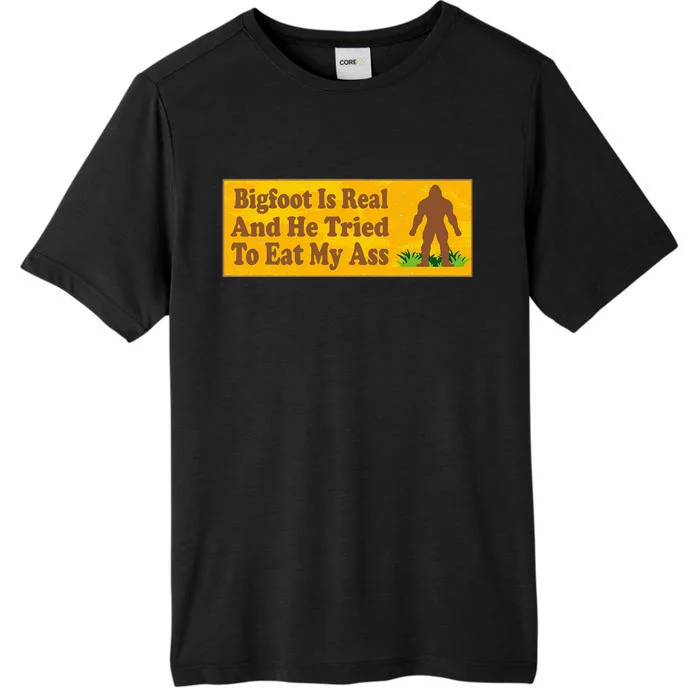 Bigfoot Is Real And He Tried To Eat My Ass Funny ChromaSoft Performance T-Shirt