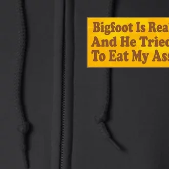 Bigfoot Is Real And He Tried To Eat My Ass Funny Full Zip Hoodie