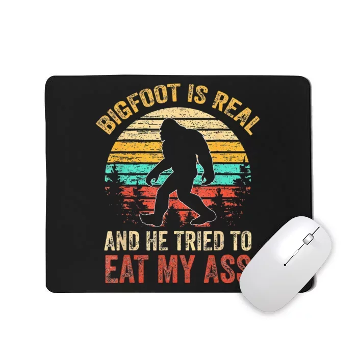 Bigfoot Is Real And He Tried To Eat My Ass Funny Sasquatch Mousepad