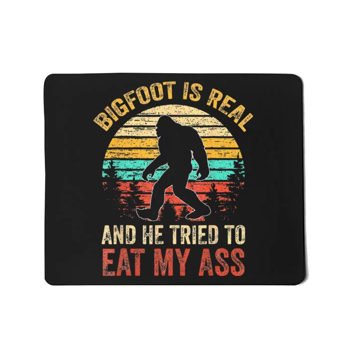 Bigfoot Is Real And He Tried To Eat My Ass Funny Sasquatch Mousepad