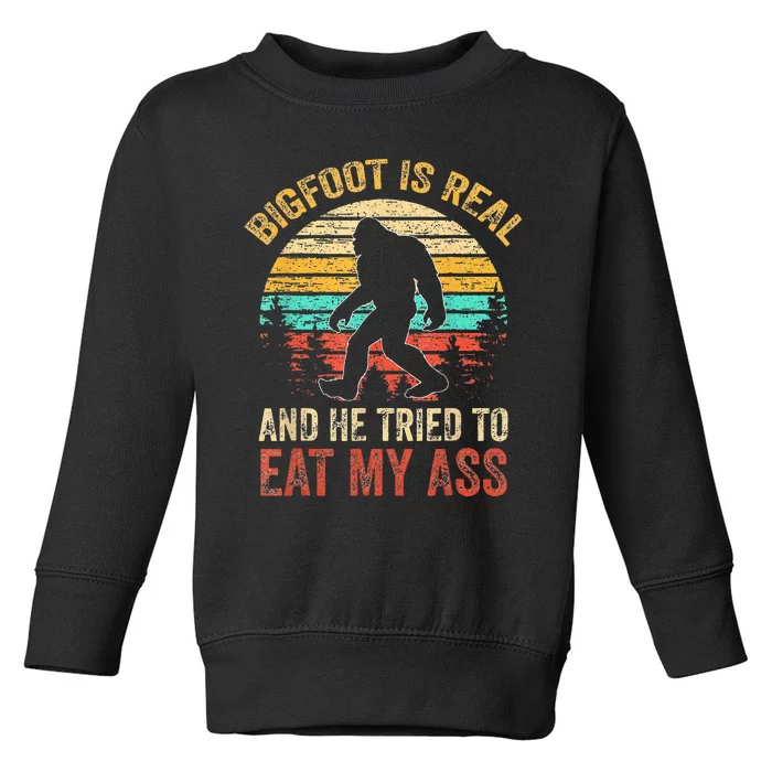 Bigfoot Is Real And He Tried To Eat My Ass Funny Sasquatch Toddler Sweatshirt