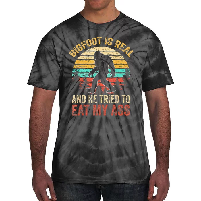 Bigfoot Is Real And He Tried To Eat My Ass Funny Sasquatch Tie-Dye T-Shirt