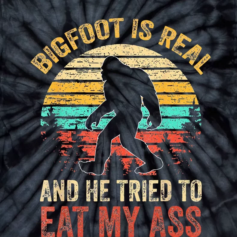 Bigfoot Is Real And He Tried To Eat My Ass Funny Sasquatch Tie-Dye T-Shirt