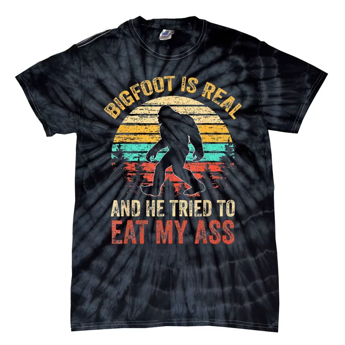 Bigfoot Is Real And He Tried To Eat My Ass Funny Sasquatch Tie-Dye T-Shirt