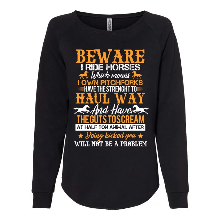 Beware I Ride Horses Horse Rider Equestrian Horseback Riding Gift Womens California Wash Sweatshirt