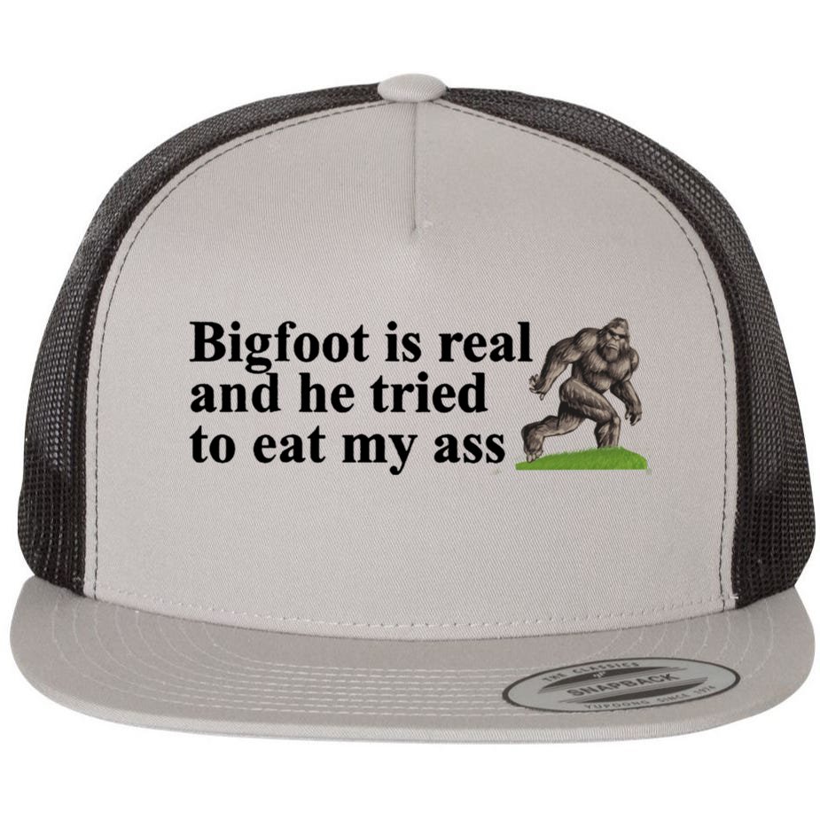 Bigfoot Is Real and He Tried to Eat My Ass Bucket Hat
