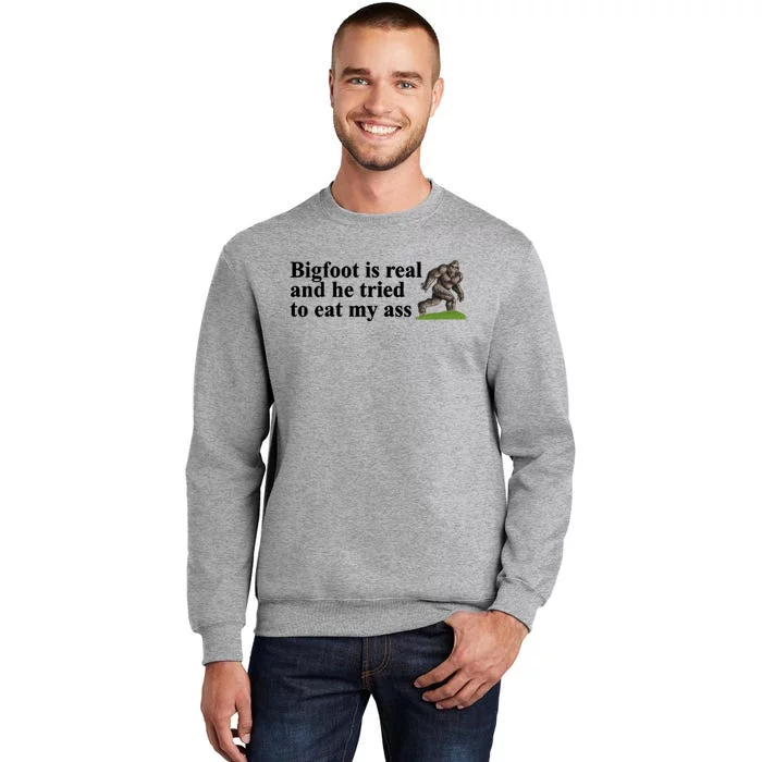 Bigfoot Is Real And He Tried To Eat My Ass Meme Tall Sweatshirt