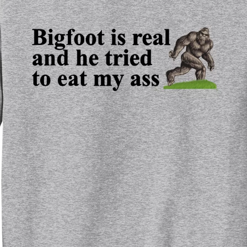 Bigfoot Is Real And He Tried To Eat My Ass Meme Tall Sweatshirt