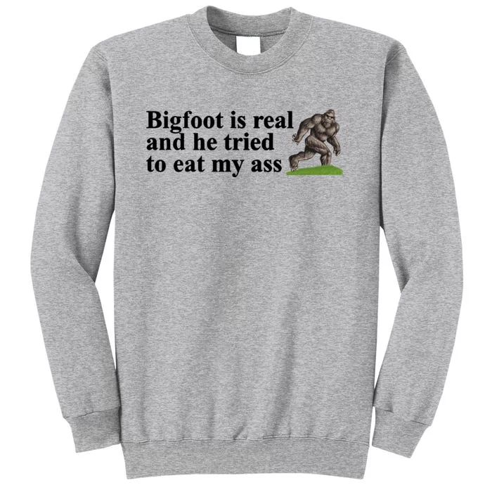 Bigfoot Is Real And He Tried To Eat My Ass Meme Tall Sweatshirt