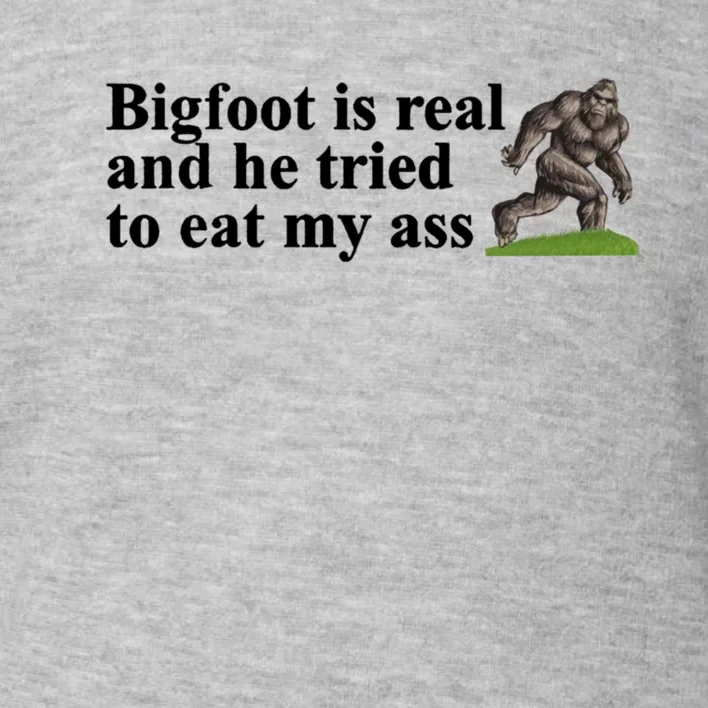 Bigfoot Is Real And He Tried To Eat My Ass Meme Toddler Sweatshirt