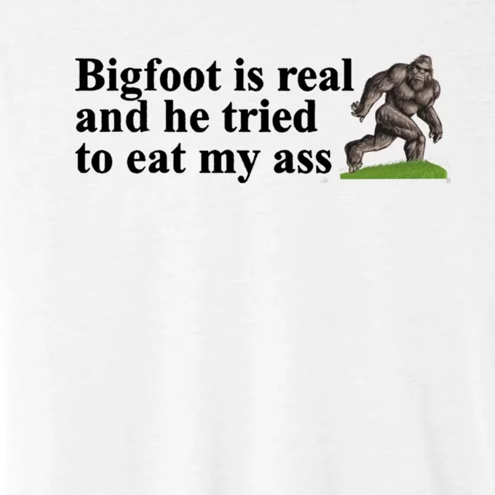 Bigfoot Is Real And He Tried To Eat My Ass Meme ChromaSoft Performance T-Shirt