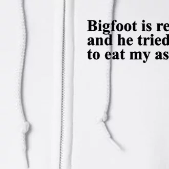 Bigfoot Is Real And He Tried To Eat My Ass Meme Full Zip Hoodie