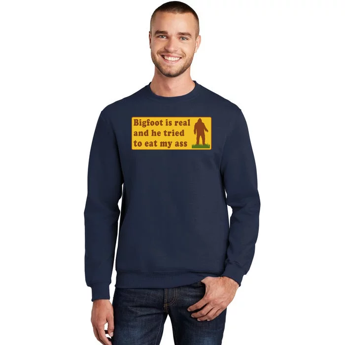 Bigfoot Is Real And He Tried To Eat My Ass Meme Tall Sweatshirt