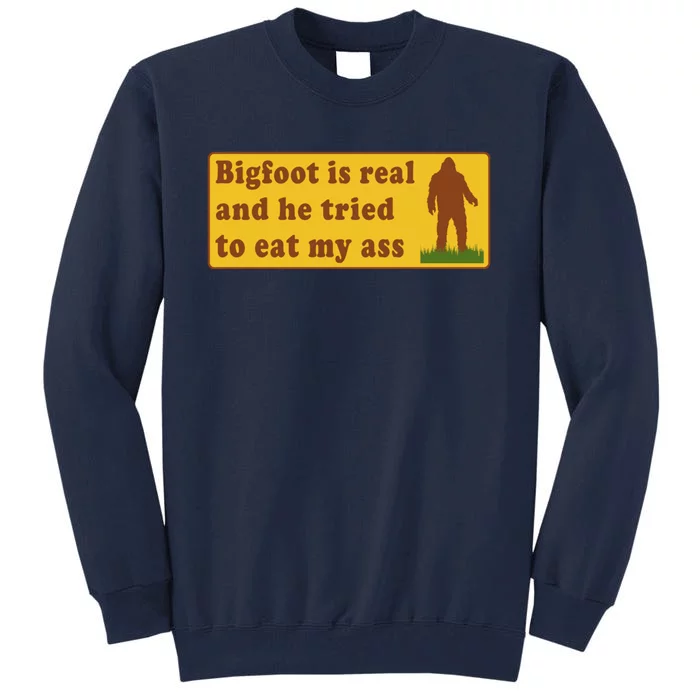 Bigfoot Is Real And He Tried To Eat My Ass Meme Tall Sweatshirt