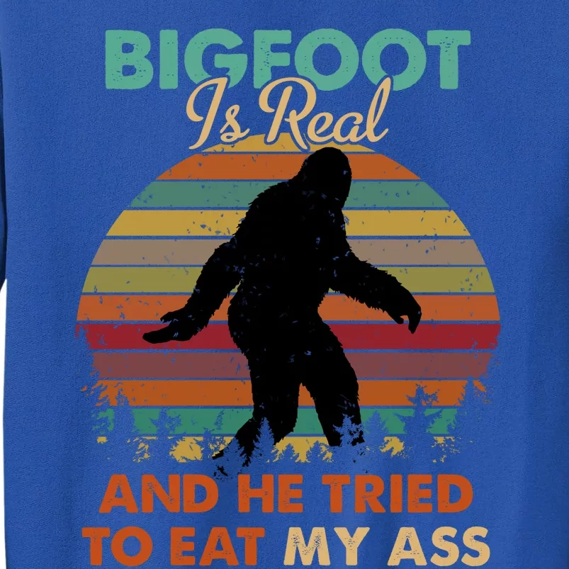 Bigfoot Is Real And He Tried To Eat My Ass Funny Tall Sweatshirt