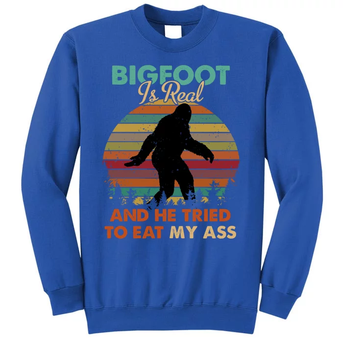 Bigfoot Is Real And He Tried To Eat My Ass Funny Tall Sweatshirt