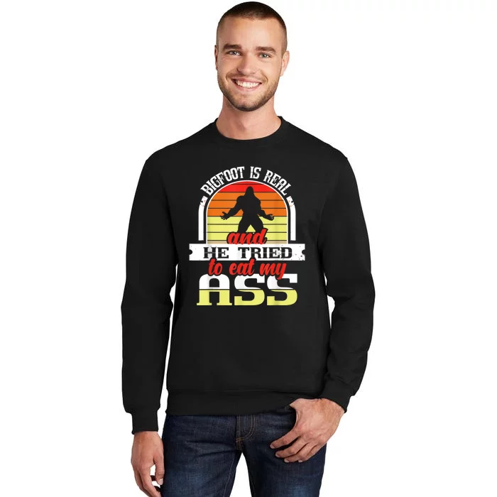 Bigfoot Is Real And He Tried To Funny Bigfoot Sasquatch Tall Sweatshirt