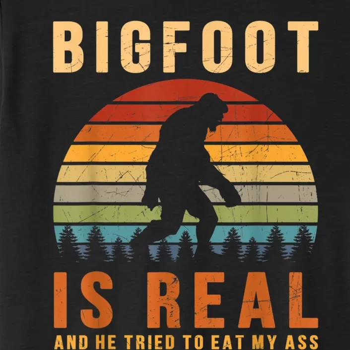 Bigfoot Is Real And He Tried To Eat My Ass Funny Sasquatch ChromaSoft Performance T-Shirt