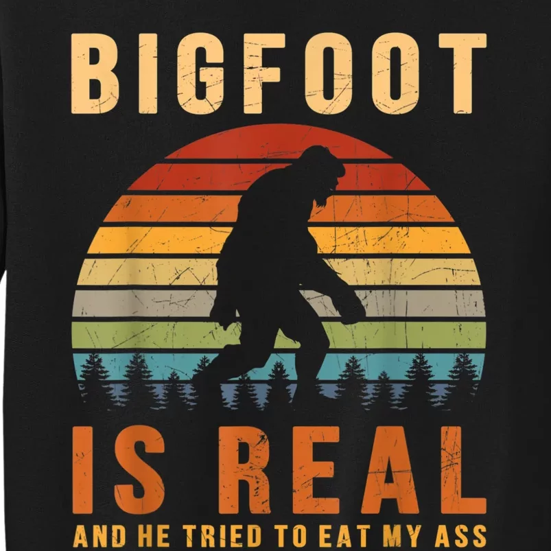 Bigfoot Is Real And He Tried To Eat My Ass Funny Sasquatch Tall Sweatshirt