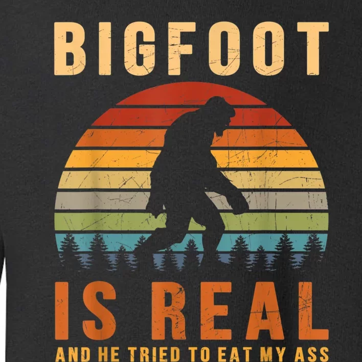 Bigfoot Is Real And He Tried To Eat My Ass Funny Sasquatch Toddler Sweatshirt