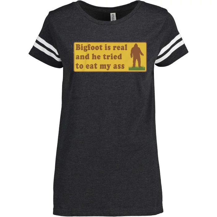 Bigfoot Is Real And He Tried To Eat My Ass Funny Oddly Specific Meme Enza Ladies Jersey Football T-Shirt