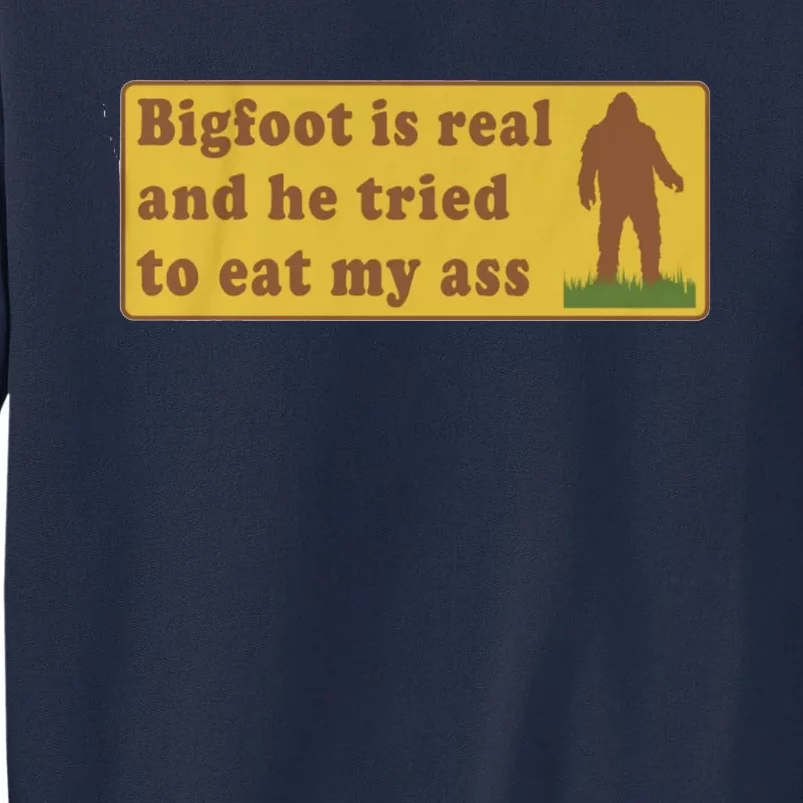 Bigfoot Is Real And He Tried To Eat My Ass Funny Oddly Specific Meme Tall Sweatshirt