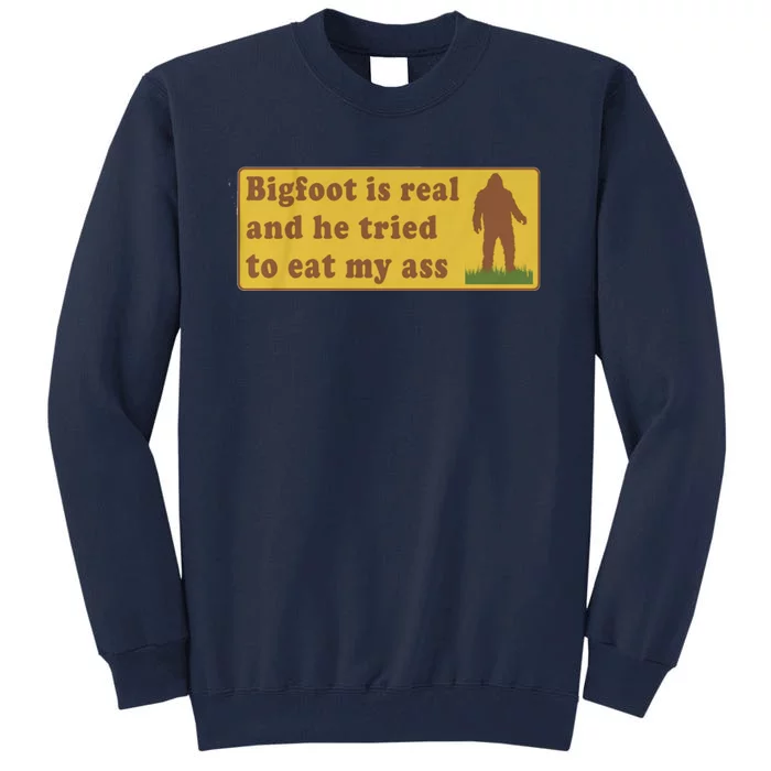 Bigfoot Is Real And He Tried To Eat My Ass Funny Oddly Specific Meme Tall Sweatshirt