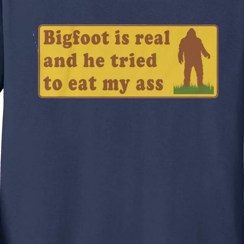 Bigfoot Is Real And He Tried To Eat My Ass Funny Oddly Specific Meme Kids Long Sleeve Shirt