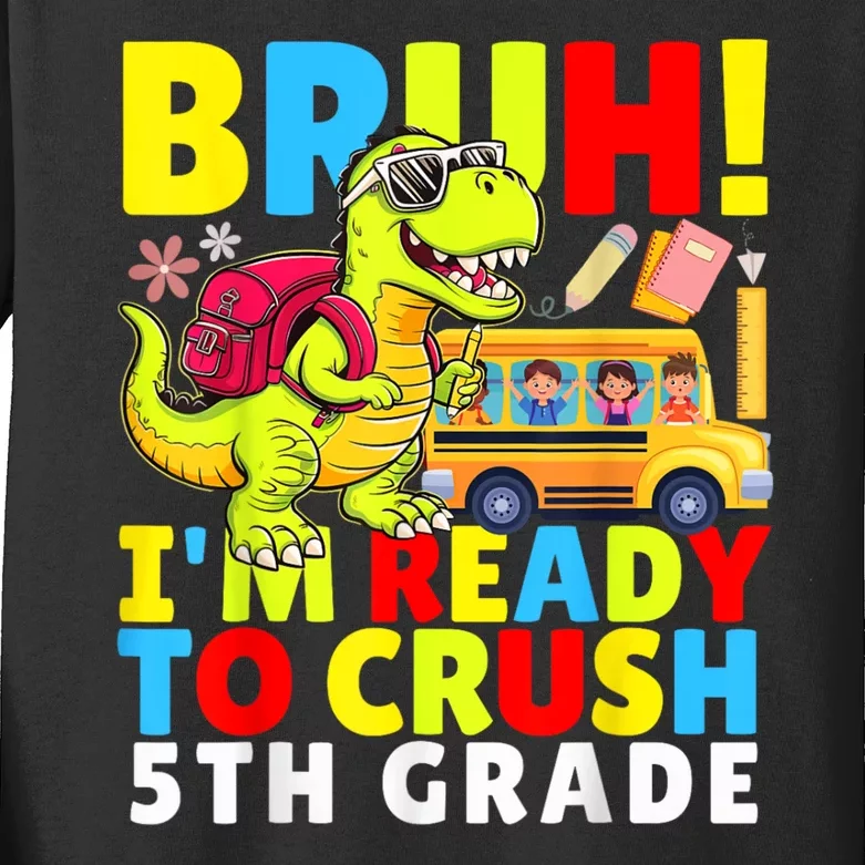 Bruh IM Ready To Crush 5th Grade Dinosaur Back To School Kids Long Sleeve Shirt