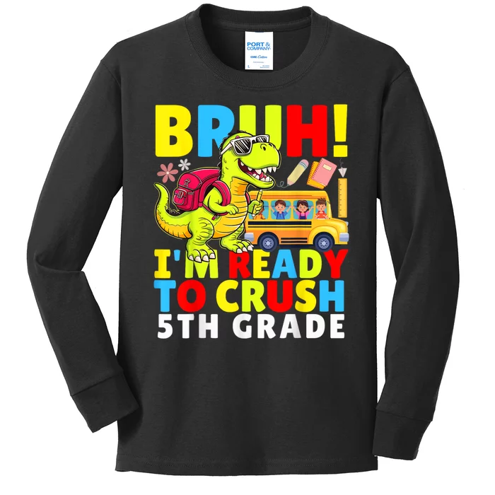 Bruh IM Ready To Crush 5th Grade Dinosaur Back To School Kids Long Sleeve Shirt