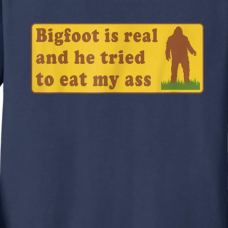 Bigfoot Is Real And He Tried To Eat My Ass Sasquatch Lover Kids Long Sleeve Shirt