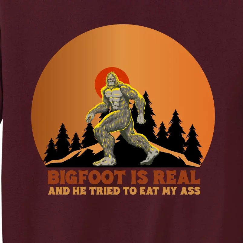 Bigfoot Is Real And He Tried To Eat My Ass Funny Sasquatch Tall Sweatshirt