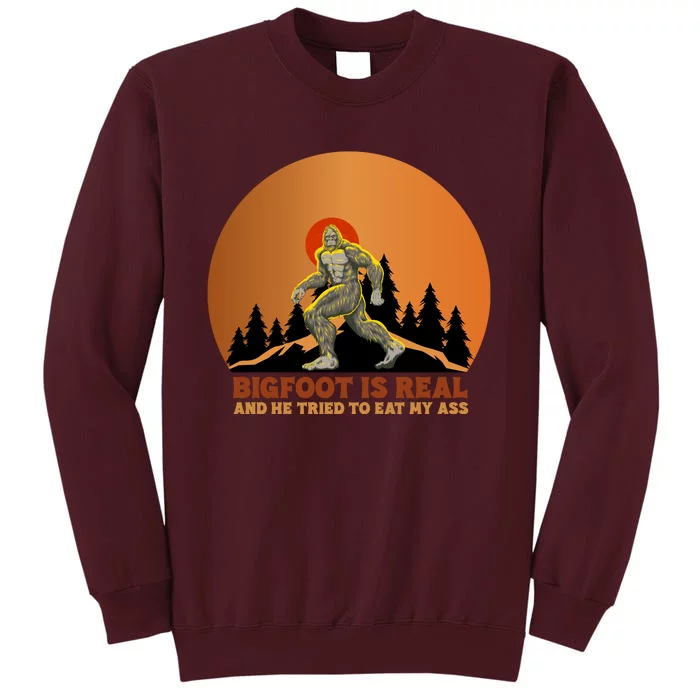 Bigfoot Is Real And He Tried To Eat My Ass Funny Sasquatch Tall Sweatshirt