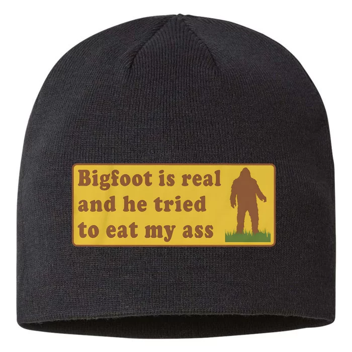 Bigfoot Is Real And He Tried To Eat My Ass 8 1/2in Sustainable Knit Beanie