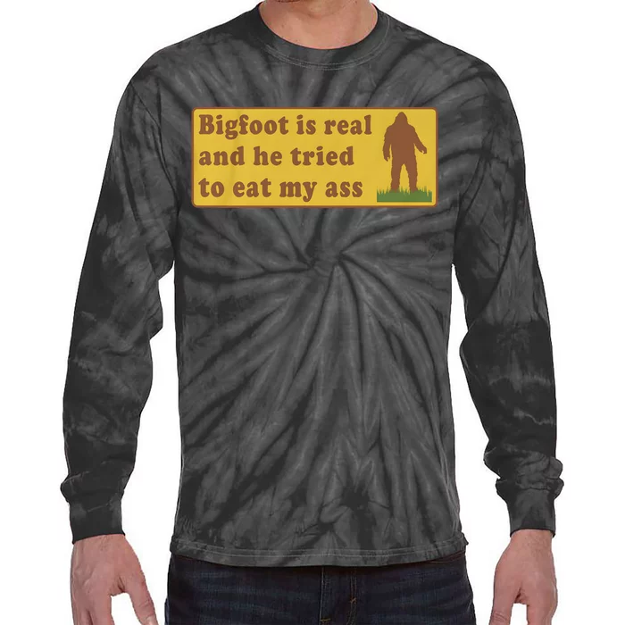 Bigfoot Is Real And He Tried To Eat My Ass Tie-Dye Long Sleeve Shirt