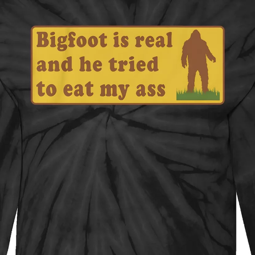 Bigfoot Is Real And He Tried To Eat My Ass Tie-Dye Long Sleeve Shirt