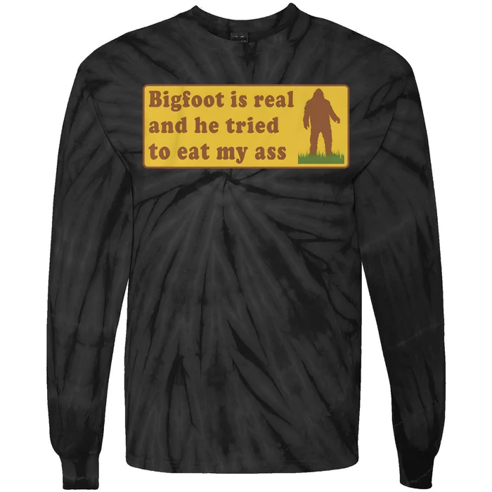 Bigfoot Is Real And He Tried To Eat My Ass Tie-Dye Long Sleeve Shirt