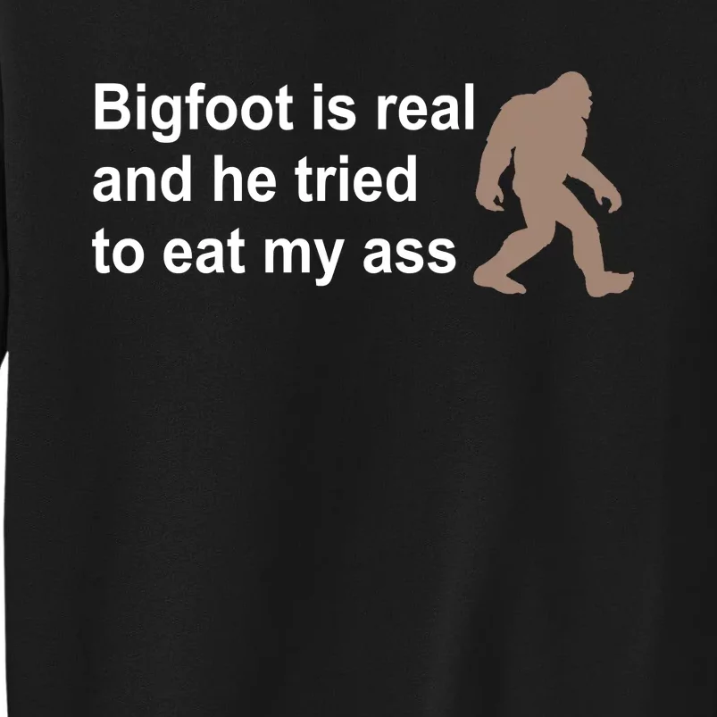 Bigfoot Is Real And He Tried To Eat My Ass Hat Tall Sweatshirt