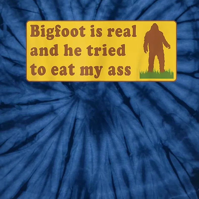 Bigfoot Is Real And He Tried To Eat My Ass Sasquatch Lover Tie-Dye T-Shirt