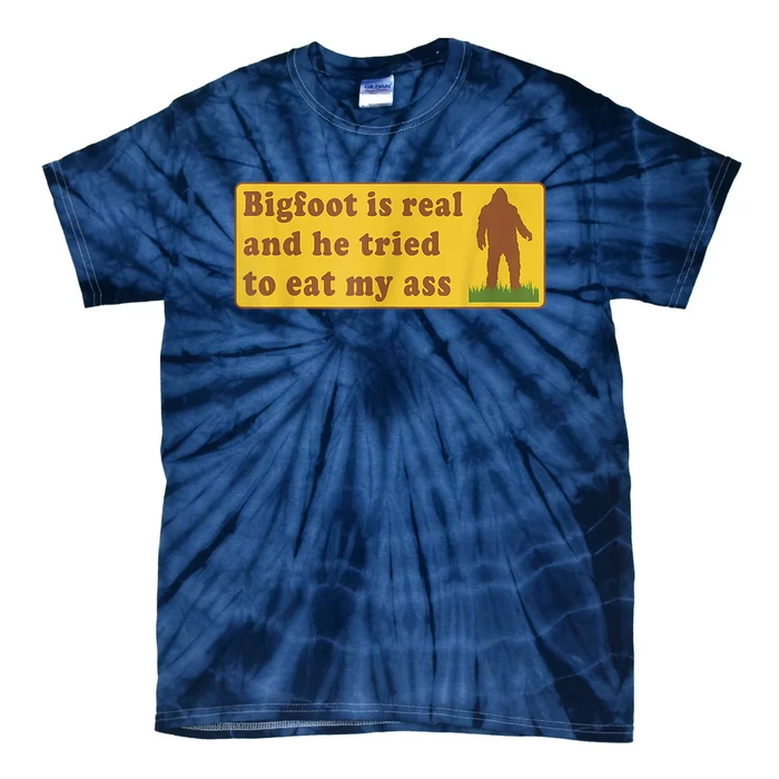 Bigfoot Is Real And He Tried To Eat My Ass Sasquatch Lover Tie-Dye T-Shirt