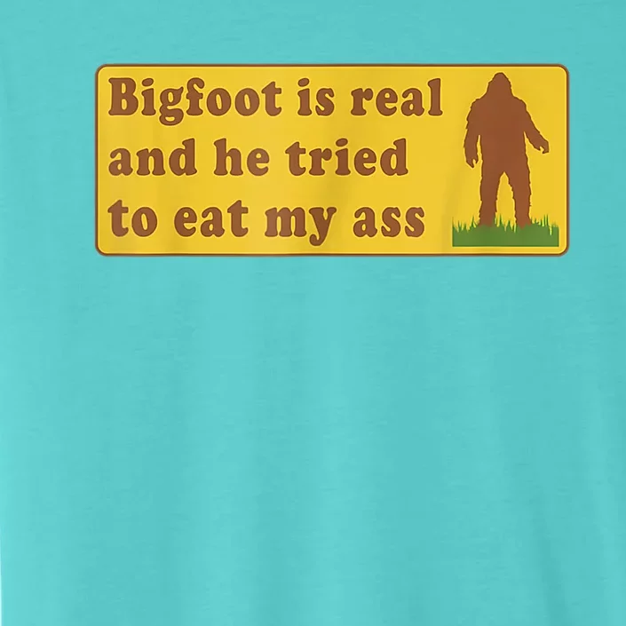 Bigfoot Is Real And He Tried To Eat My Ass Sasquatch Lover ChromaSoft Performance T-Shirt