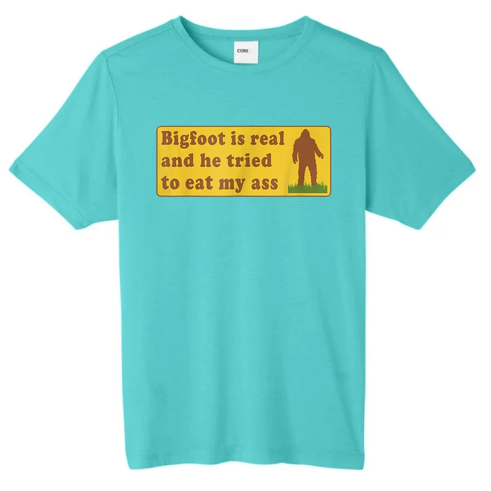 Bigfoot Is Real And He Tried To Eat My Ass Sasquatch Lover ChromaSoft Performance T-Shirt