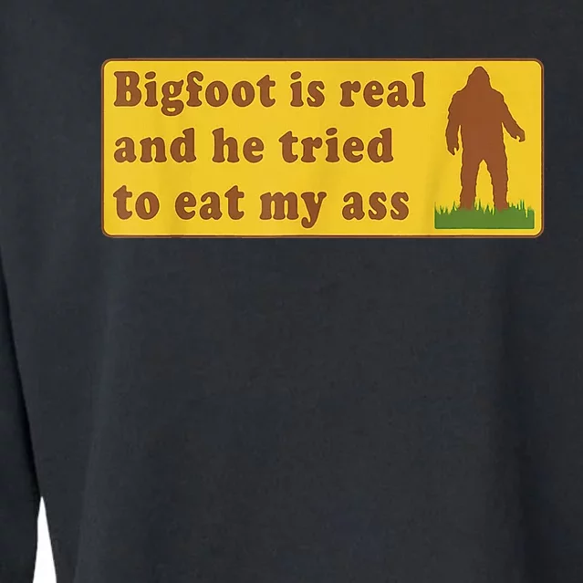 Bigfoot Is Real And He Tried To Eat My Ass Sasquatch Lover Cropped Pullover Crew