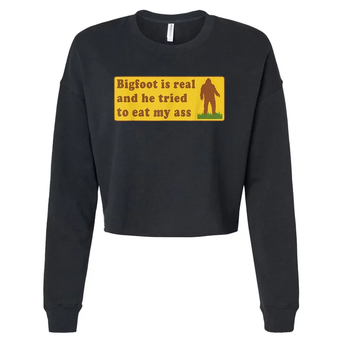 Bigfoot Is Real And He Tried To Eat My Ass Sasquatch Lover Cropped Pullover Crew