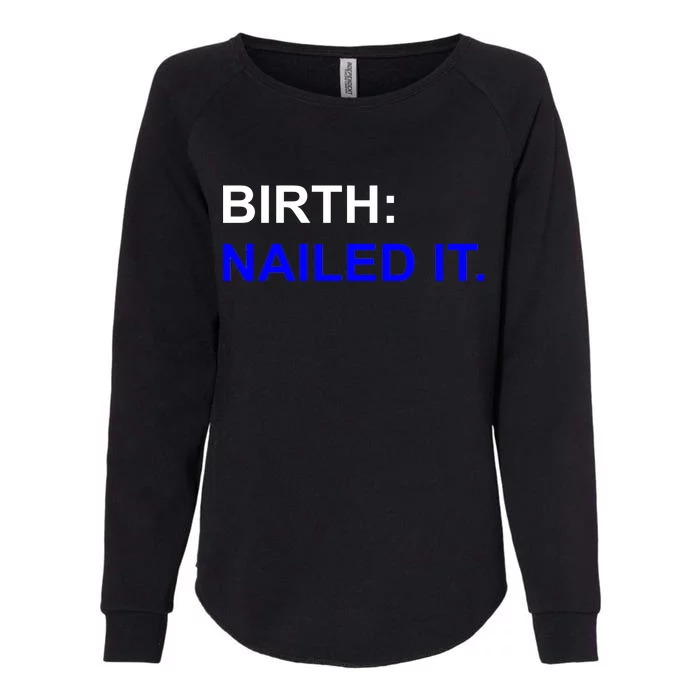 Birth: Nailed It. Funny Womens California Wash Sweatshirt