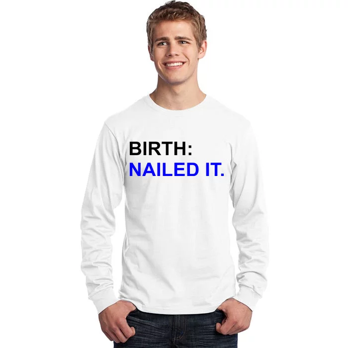 Birth: Nailed It. Funny Tall Long Sleeve T-Shirt