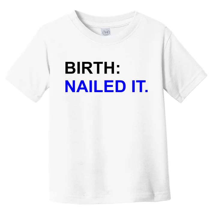 Birth: Nailed It. Funny Toddler T-Shirt