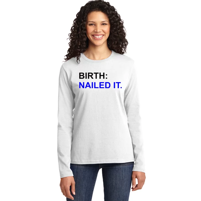 Birth: Nailed It. Funny Ladies Long Sleeve Shirt