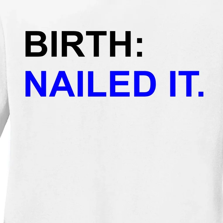 Birth: Nailed It. Funny Ladies Long Sleeve Shirt